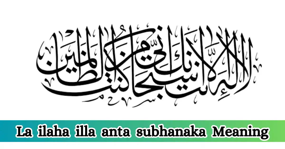 La ilaha illa anta subhanaka Meaning